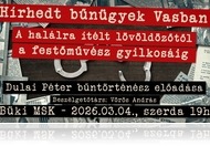 Hírhedt bűnügyek Vasban - Bükön és a Végállomás Klubban is meghallgathatjuk a rendkívüli történeteket