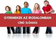 Gyermekek az irodalomban - Varga Bence, irodalomtanár előadása Szentgotthárdon (máj. 25.)